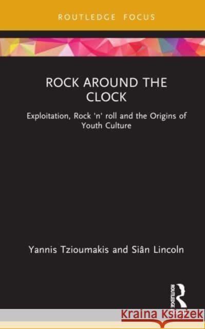 Rock Around the Clock: Exploitation, Rock 'n' Roll and the Origins of Youth Culture