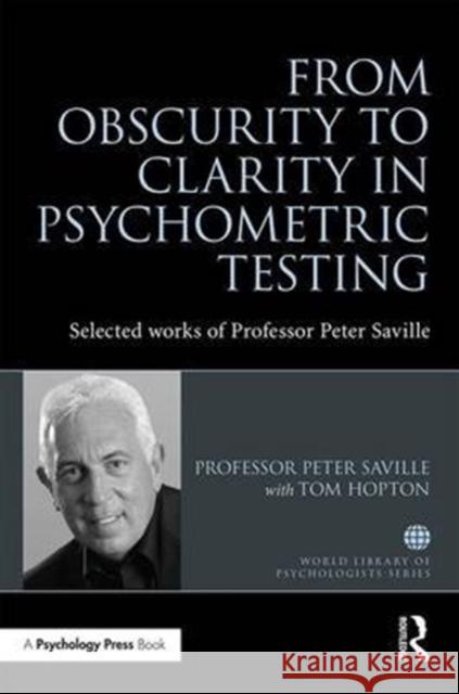 From Obscurity to Clarity in Psychometric Testing: Selected Works of Professor Peter Saville