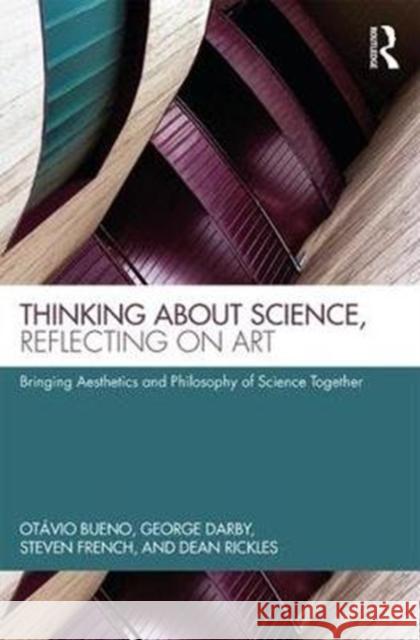 Thinking about Science, Reflecting on Art: Bringing Aesthetics and Philosophy of Science Together