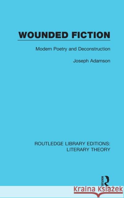 Wounded Fiction: Modern Poetry and Deconstruction