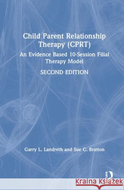 Child-Parent Relationship Therapy (Cprt): An Evidence-Based 10-Session Filial Therapy Model