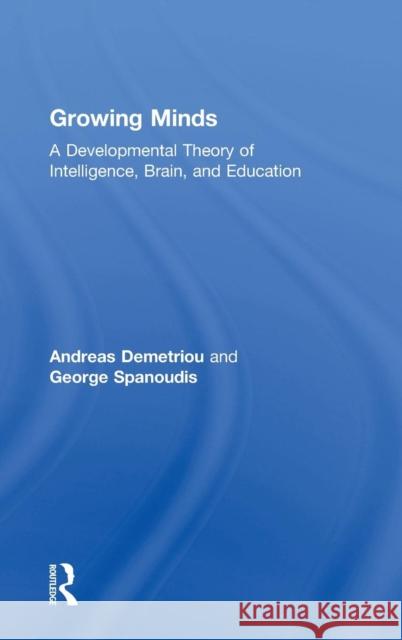 Growing Minds: A Developmental Theory of Intelligence, Brain, and Education