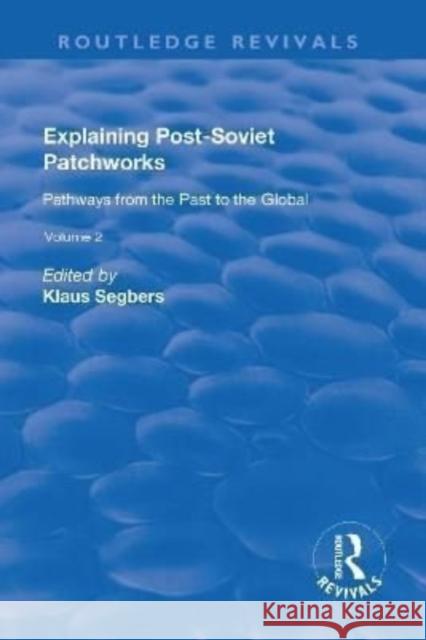 Explaining Post-Soviet Patchworks: V. 2: Pathways from the Past to the Global