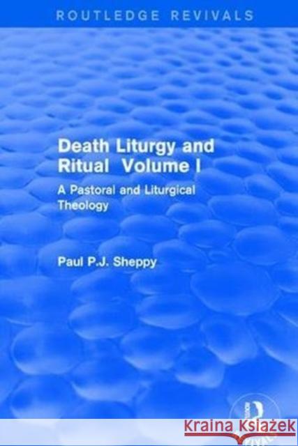 Death Liturgy and Ritual: Volume I: A Pastoral and Liturgical Theology