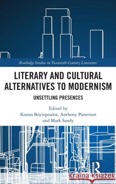 Literary and Cultural Alternatives to Modernism: Unsettling Presences