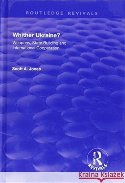 Whither Ukraine?: Weapons, State Building and International Cooperation