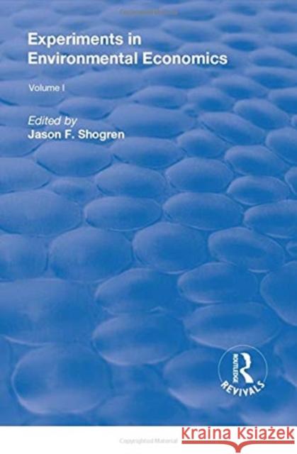Experiments in Environmental Economics, Volumes I and II: Volume 1
