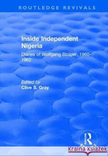 Inside Independent Nigeria: Diaries of Wolfgang Stolper, 1960-1962