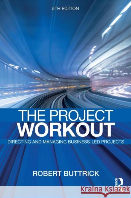 The Project Workout: The Ultimate Guide to Directing and Managing Business-Led Projects