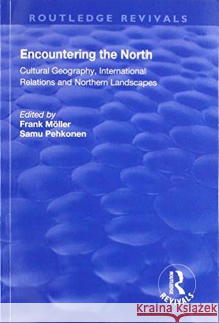 Encountering the North: Cultural Geography, International Relations and Northern Landscapes