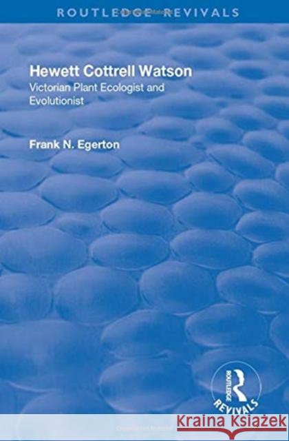 Hewett Cottrell Watson: Victorian Plant Ecologist and Evolutionist