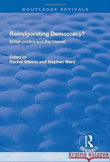 Reinvigorating Democracy?: British Politics and the Internet