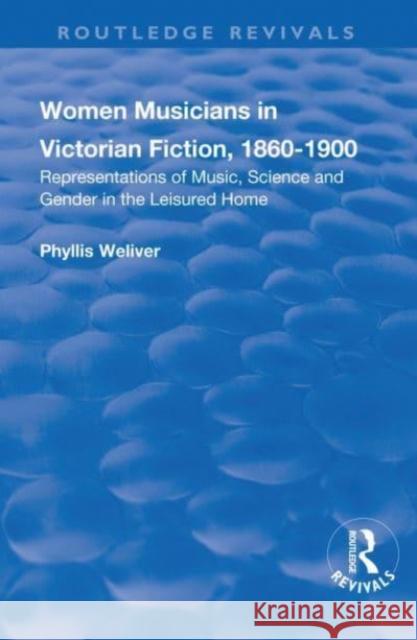 Women Musicians in Victorian Fiction, 1860-1900: Representations of Music, Science and Gender in the Leisured Home: Representations of Music, Science