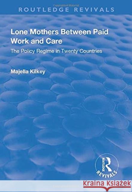 Lone Mothers Between Paid Work and Care: The Policy Regime in Twenty Countries: The Policy Regime in Twenty Countries