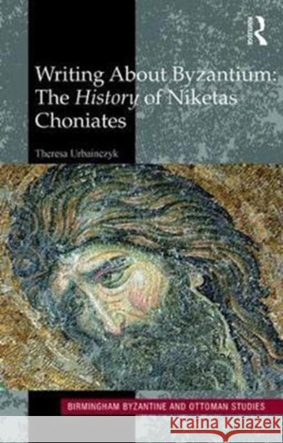 Writing about Byzantium: The History of Niketas Choniates