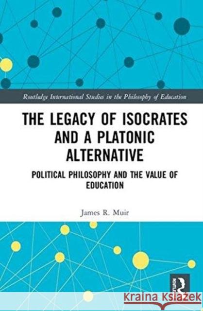 The Legacy of Isocrates and a Platonic Alternative: Political Philosophy and the Value of Education