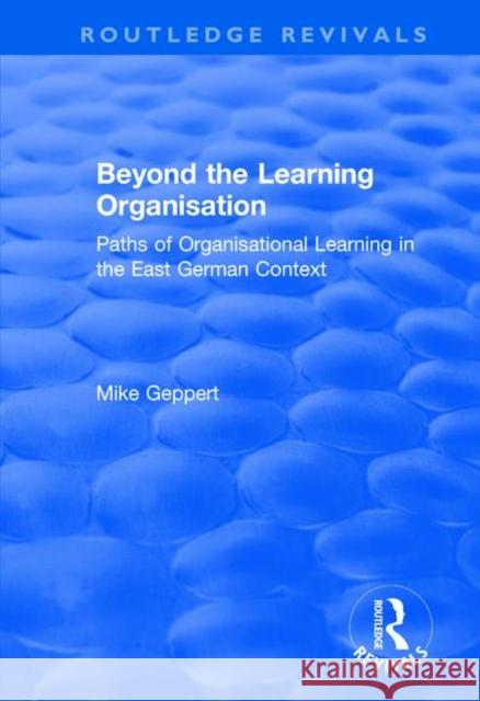 Beyond the Learning Organisation: Paths of Organisational Learning in the East German Context