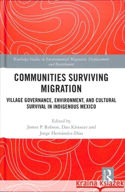 Communities Surviving Migration: Village Governance, Environment and Cultural Survival in Indigenous Mexico