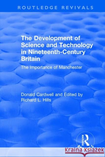 The Development of Science and Technology in Nineteenth-Century Britain: The Importance of Manchester