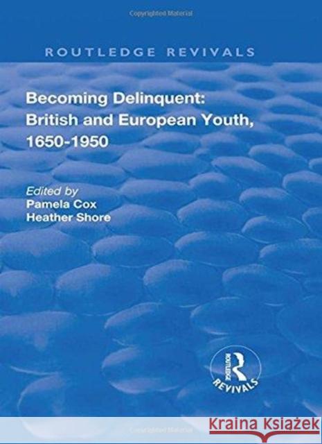 Becoming Delinquent: British and European Youth, 1650-1950