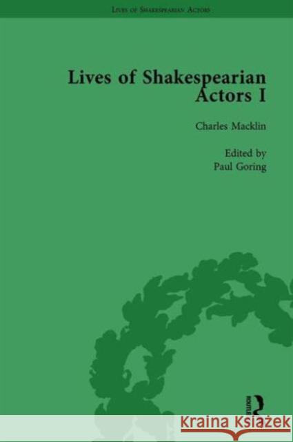 Lives of Shakespearian Actors, Part I, Volume 2: David Garrick, Charles Macklin and Margaret Woffington by Their Contemporaries