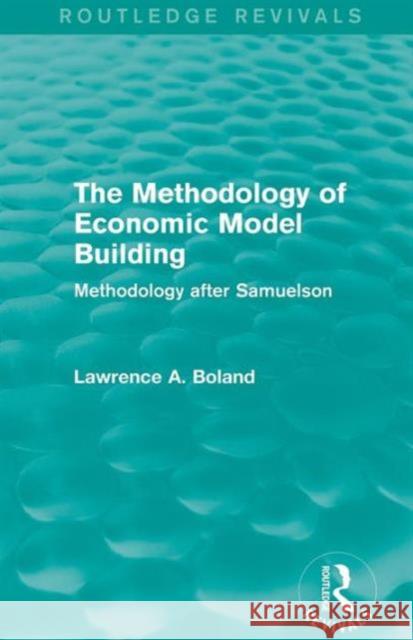 The Methodology of Economic Model Building (Routledge Revivals): Methodology after Samuelson