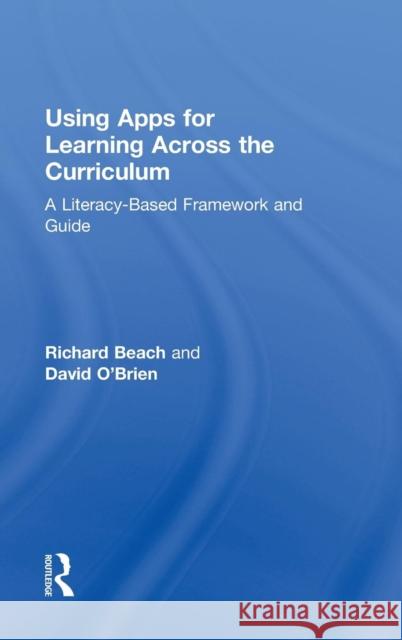 Using Apps for Learning Across the Curriculum: A Literacy-Based Framework and Guide