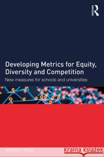 Developing Metrics for Equity, Diversity and Competition: New Measures for Schools and Universities