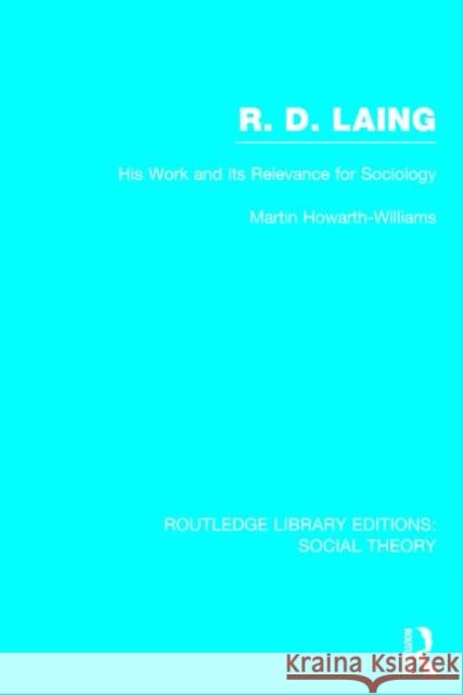 R.D. Laing: His Work and Its Relevance for Sociology (Rle Social Theory): His Work and Its Relevance for Sociology