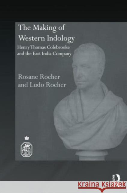 The Making of Western Indology: Henry Thomas Colebrooke and the East India Company