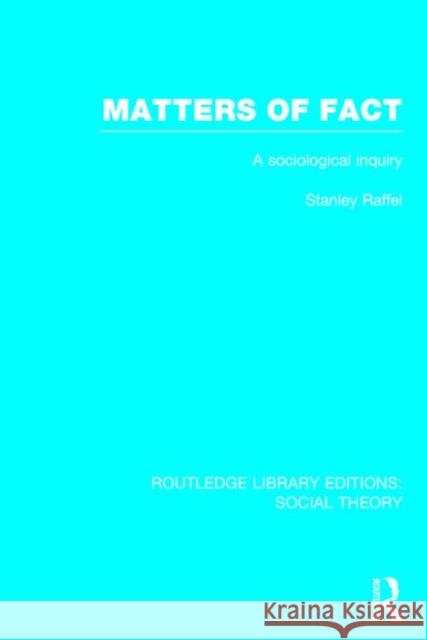 Matters of Fact (Rle Social Theory): A Sociological Inquiry