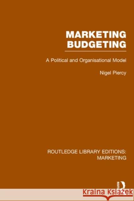 Marketing Budgeting (Rle Marketing): A Political and Organisational Model