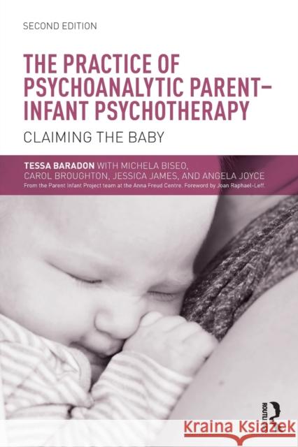 The Practice of Psychoanalytic Parent-Infant Psychotherapy: Claiming the Baby