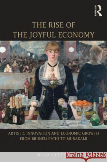 The Rise of the Joyful Economy: Artistic Invention and Economic Growth from Brunelleschi to Murakami