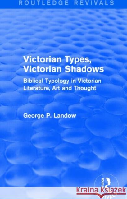 Victorian Types, Victorian Shadows (Routledge Revivals): Biblical Typology in Victorian Literature, Art and Thought