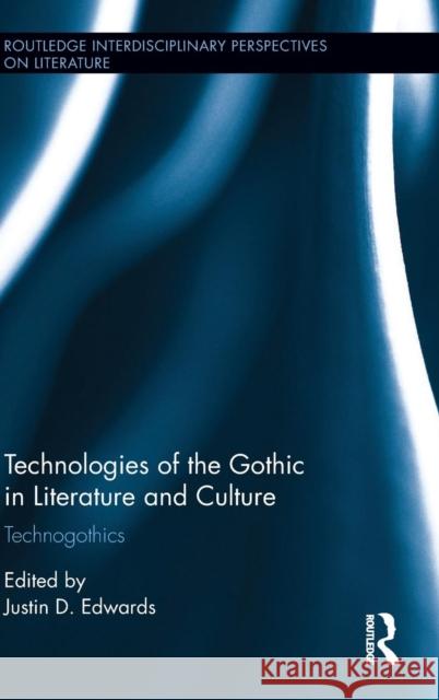 Technologies of the Gothic in Literature and Culture: Technogothics