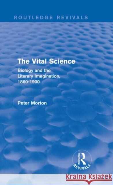 The Vital Science (Routledge Revivals): Biology and the Literary Imagination,1860-1900