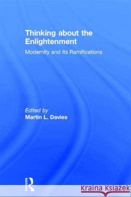 Thinking about the Enlightenment: Modernity and Its Ramifications