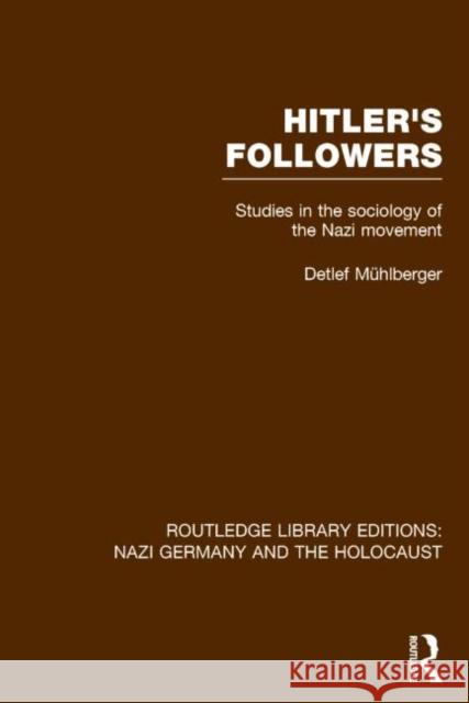 Hitler's Followers (Rle Nazi Germany & Holocaust): Studies in the Sociology of the Nazi Movement