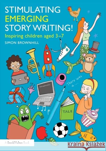 Stimulating Emerging Story Writing!: Inspiring children aged 3-7