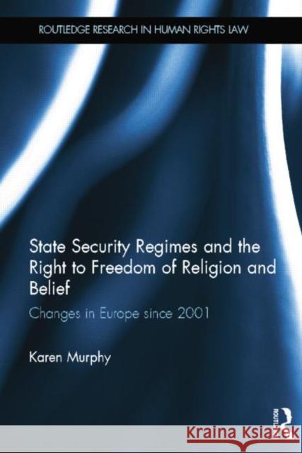 State Security Regimes and the Right to Freedom of Religion and Belief: Changes in Europe Since 2001