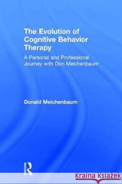 The Evolution of Cognitive Behavior Therapy: A Personal and Professional Journey with Don Meichenbaum