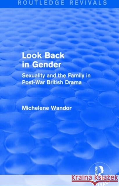 Look Back in Gender (Routledge Revivals): Sexuality and the Family in Post-War British Drama