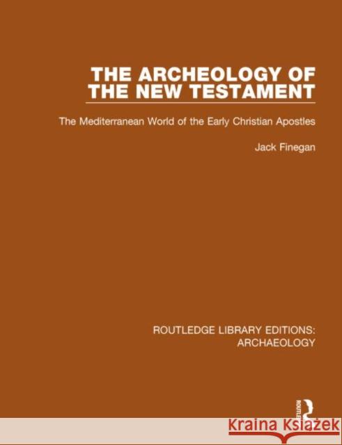 The Archeology of the New Testament: The Mediterranean World of the Early Christian Apostles