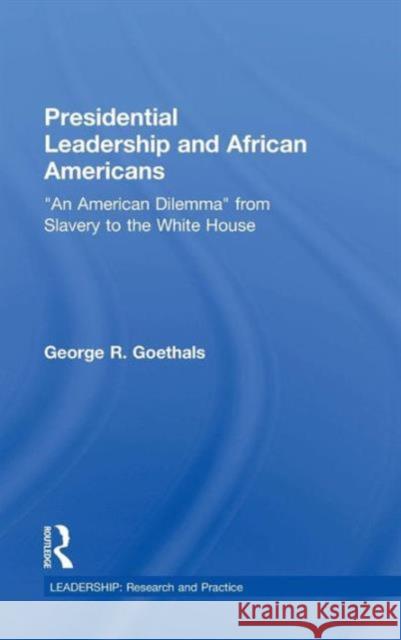 Presidential Leadership and African Americans: An American Dilemma from Slavery to the White House