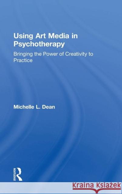 Using Art Media in Psychotherapy: Bringing the Power of Creativity to Practice