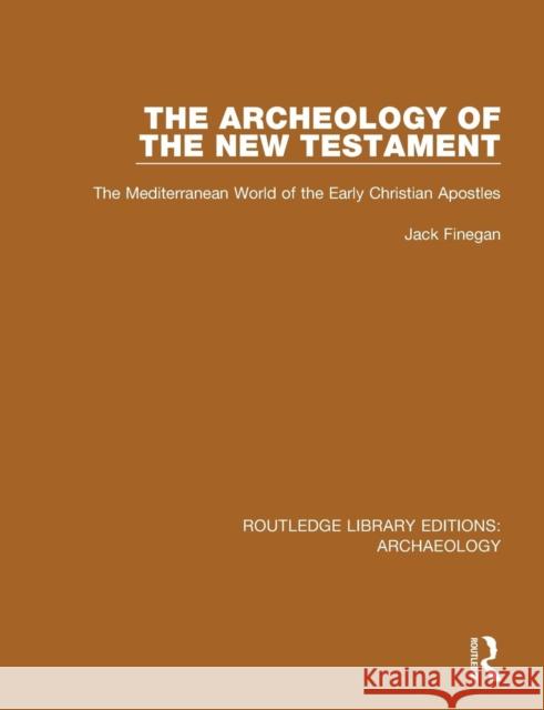 The Archeology of the New Testament: The Mediterranean World of the Early Christian Apostles