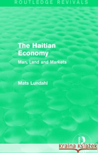 The Haitian Economy (Routledge Revivals) Man, Land and Markets