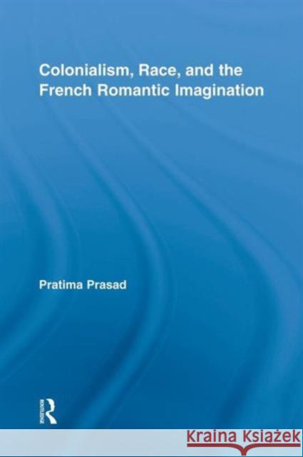 Colonialism, Race, and the French Romantic Imagination