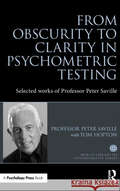 From Obscurity to Clarity in Psychometric Testing: Selected works of Professor Peter Saville